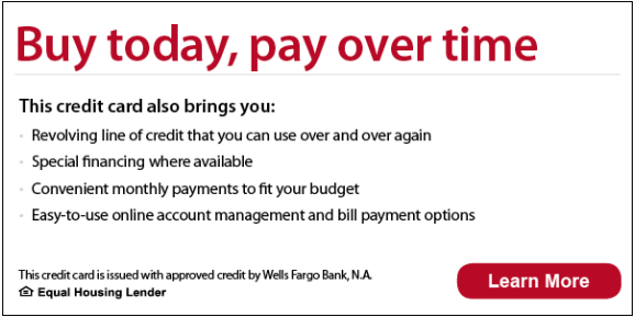 Buy today, pay over time. This credit card also brings you revolving line of credit that you can use over and over again, special financing where available, convenient monthly payments to fit your budget, easy-to-use online account management and bill payment options. This credit card is issued with approved credit by Wells Fargo Bank, N.A. Equal Housing Lender. Learn more.